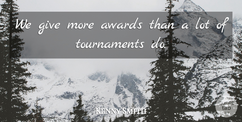 Kenny Smith Quote About Awards: We Give More Awards Than...