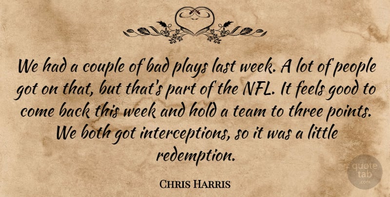 Chris Harris Quote About Bad, Both, Couple, Feels, Good: We Had A Couple Of...