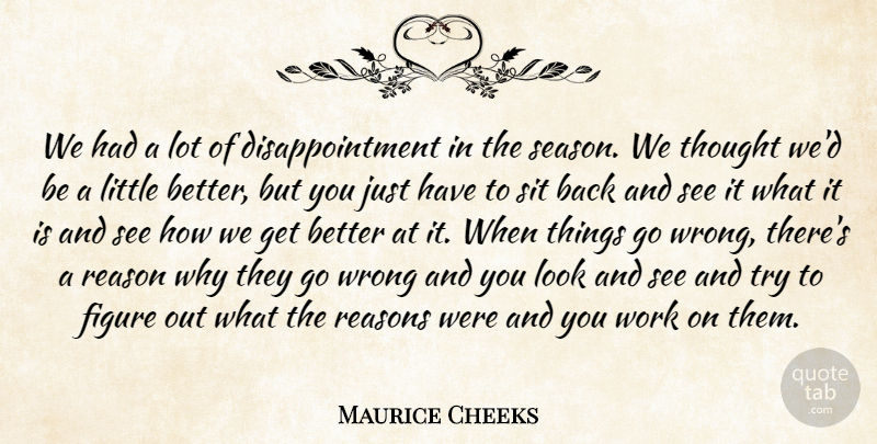 Maurice Cheeks Quote About Figure, Reason, Reasons, Sit, Work: We Had A Lot Of...