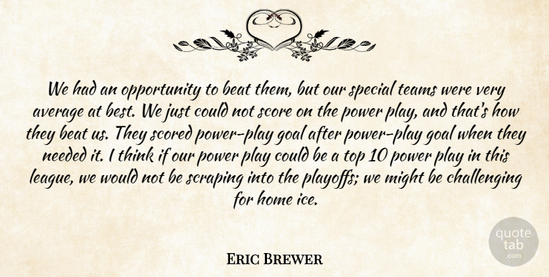 Eric Brewer Quote About Average, Beat, Goal, Home, Might: We Had An Opportunity To...