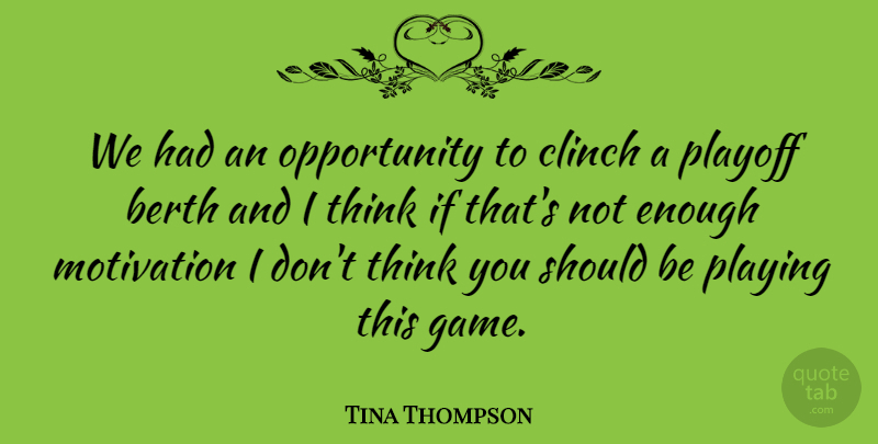 Tina Thompson Quote About Motivational, Thinking, Opportunity: We Had An Opportunity To...