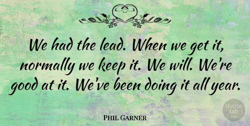 Phil Garner Quote About Good, Normally: We Had The Lead When...