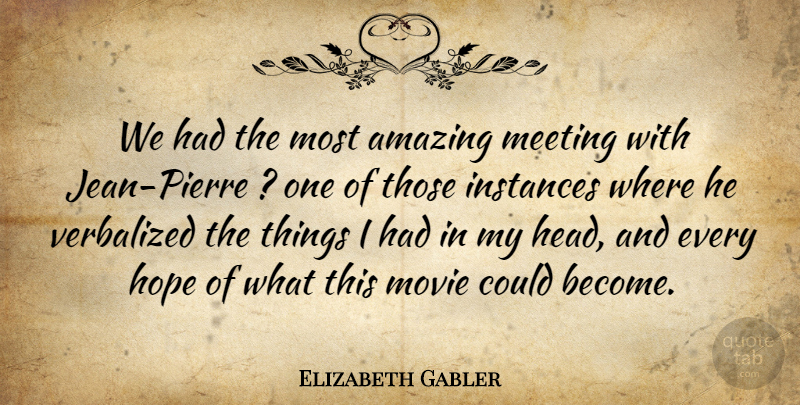 Elizabeth Gabler Quote About Amazing, Hope, Meeting: We Had The Most Amazing...