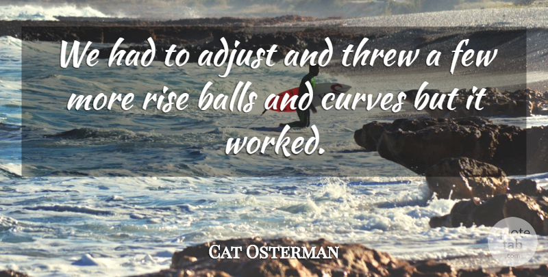 Cat Osterman Quote About Adjust, Few, Threw: We Had To Adjust And...