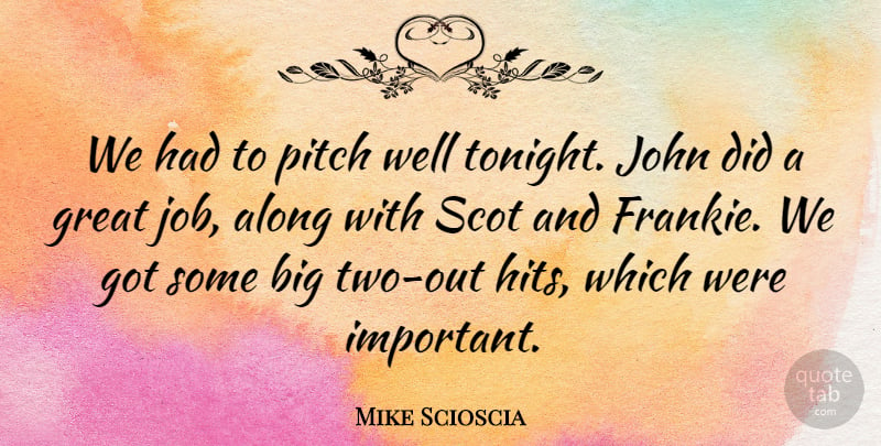 Mike Scioscia Quote About Along, Great, John, Pitch: We Had To Pitch Well...