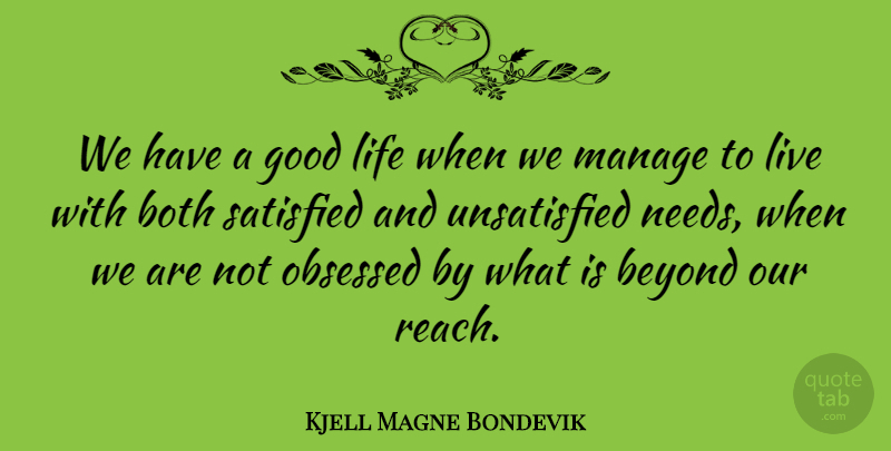 Kjell Magne Bondevik Quote About Good Life, Needs, Obsession: We Have A Good Life...