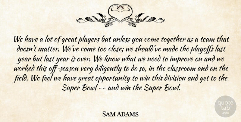 Sam Adams Quote About Bowl, Classroom, Diligently, Division, Great: We Have A Lot Of...