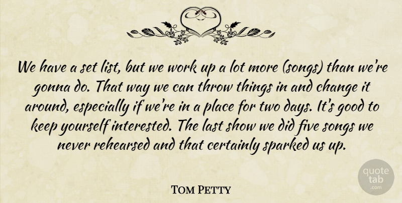 Tom Petty Quote About Certainly, Change, Five, Gonna, Good: We Have A Set List...