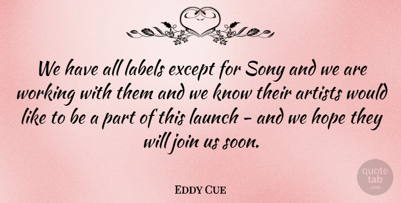 Eddy Cue Quote About Artists, Except, Hope, Join, Labels: We Have All Labels Except...