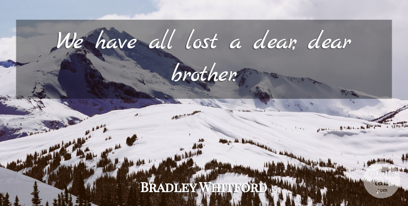 Bradley Whitford Quote About Dear, Lost: We Have All Lost A...