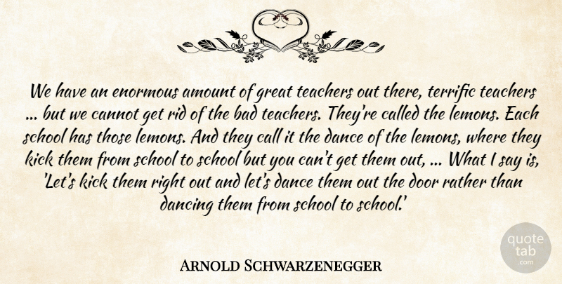 Arnold Schwarzenegger Quote About Amount, Bad, Call, Cannot, Dance: We Have An Enormous Amount...
