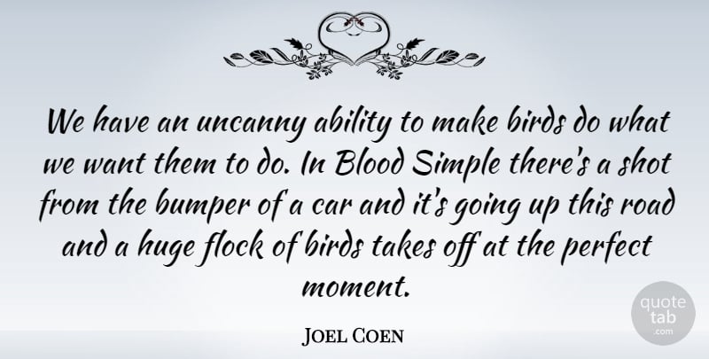 Joel Coen Quote About Ability, American Director, Birds, Blood, Bumper: We Have An Uncanny Ability...