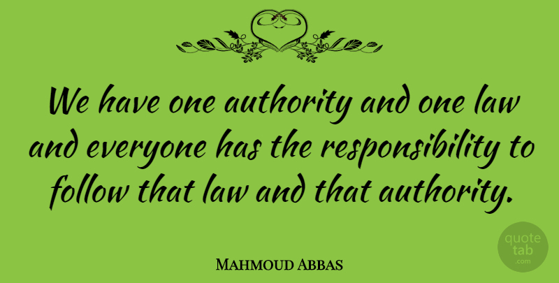 Mahmoud Abbas Quote About Authority, Quotes, Responsibility: We Have One Authority And...