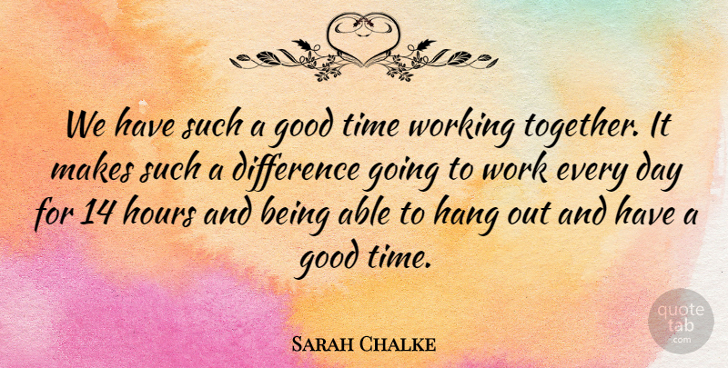 Sarah Chalke Quote About Good Day, Differences, Together: We Have Such A Good...