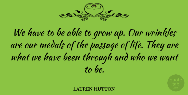 Lauren Hutton Quote About Birthday, Growing Up, Wrinkles: We Have To Be Able...