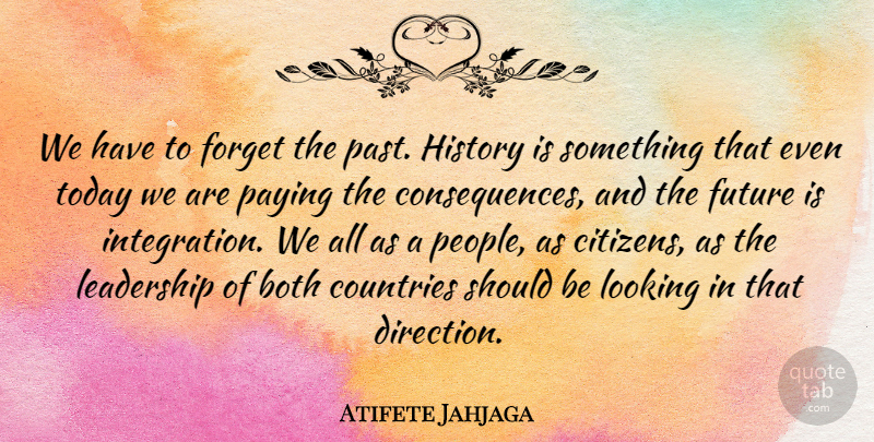 Atifete Jahjaga Quote About Both, Countries, Forget, Future, History: We Have To Forget The...