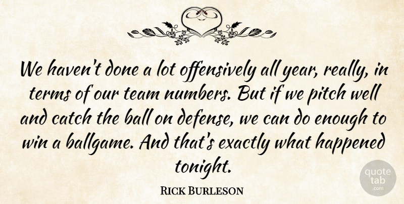 Rick Burleson Quote About Ball, Catch, Exactly, Happened, Pitch: We Havent Done A Lot...
