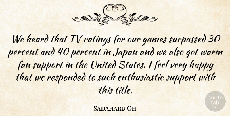 Sadaharu Oh Quote About Fan, Games, Happy, Heard, Japan: We Heard That Tv Ratings...