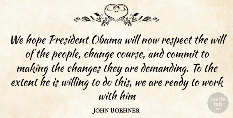 John Boehner Quote About Change, People, President: We Hope President Obama Will...