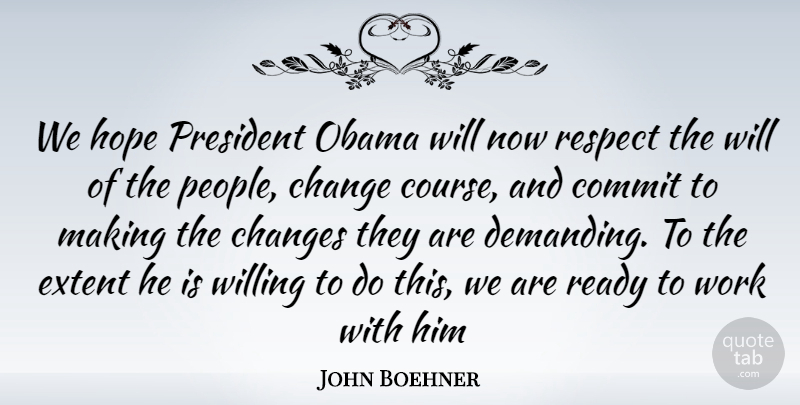 John Boehner Quote About Change, People, President: We Hope President Obama Will...