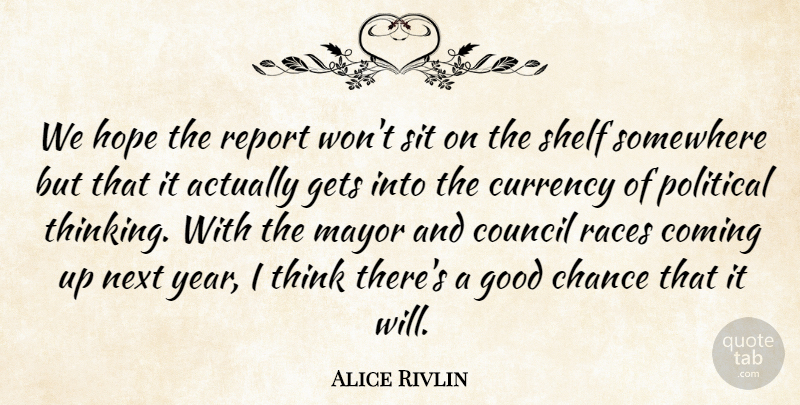 Alice Rivlin Quote About Chance, Coming, Council, Currency, Gets: We Hope The Report Wont...