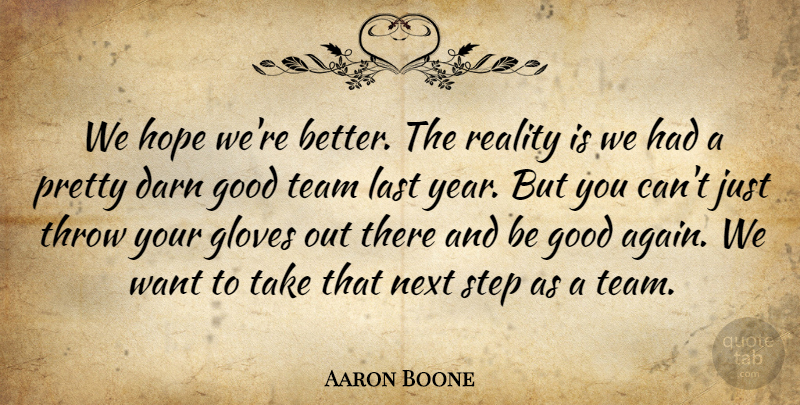 Aaron Boone Quote About Team, Reality, Years: We Hope Were Better The...