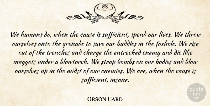 Orson Card Quote About Blow, Bodies, Bombs, Buddies, Cause: We Humans Do When The...