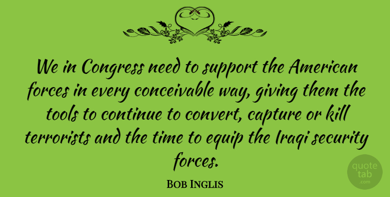 Bob Inglis Quote About Giving, Support, Tools: We In Congress Need To...