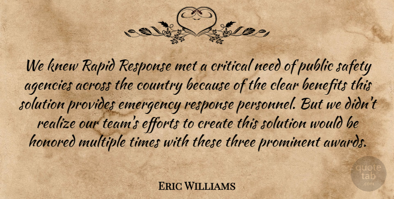 Eric Williams Quote About Across, Agencies, Benefits, Clear, Country: We Knew Rapid Response Met...
