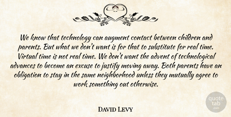 David Levy Quote About Advances, Advent, Agree, Both, Children: We Know That Technology Can...