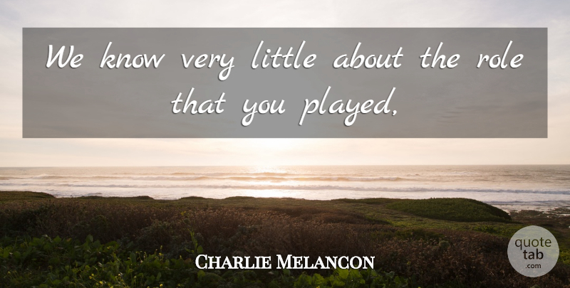 Charlie Melancon Quote About Role: We Know Very Little About...