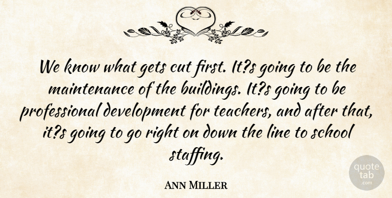 Ann Miller Quote About Cut, Gets, Line, School: We Know What Gets Cut...