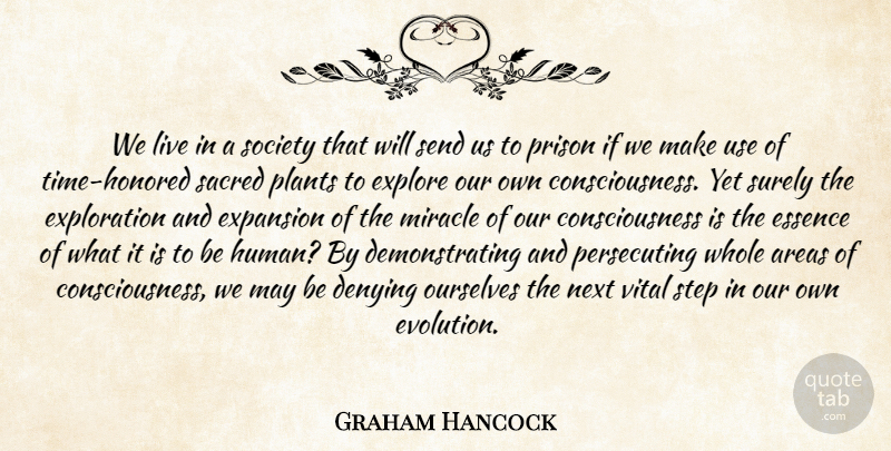Graham Hancock Quote About Essence, Miracle, Use: We Live In A Society...