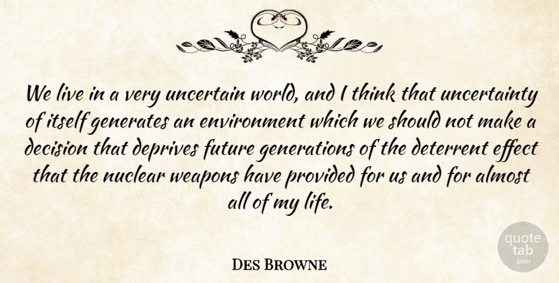 Des Browne Quote About Almost, Deterrent, Effect, Environment, Future: We Live In A Very...