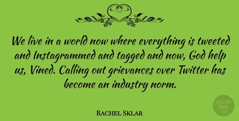 Rachel Sklar Quote About Calling, God, Grievances, Tagged, Twitter: We Live In A World...
