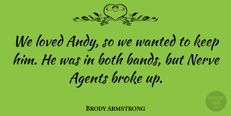Brody Armstrong Quote About Agents, Australian Musician, Both: We Loved Andy So We...