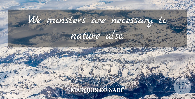 Marquis de Sade Quote About Monsters, Intriguing: We Monsters Are Necessary To...