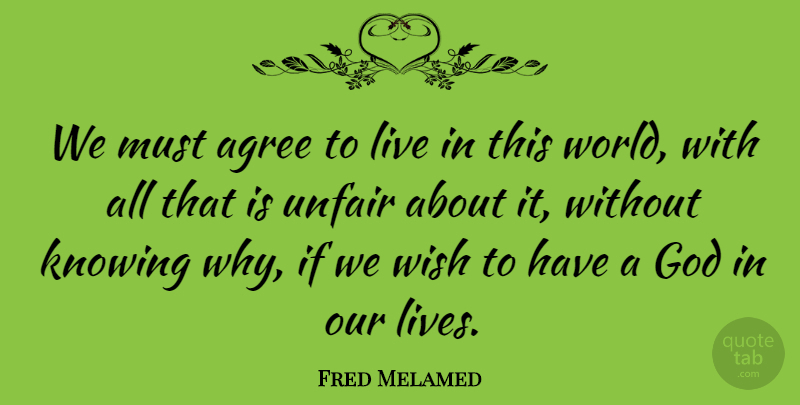 Fred Melamed Quote About Knowing, Wish, World: We Must Agree To Live...