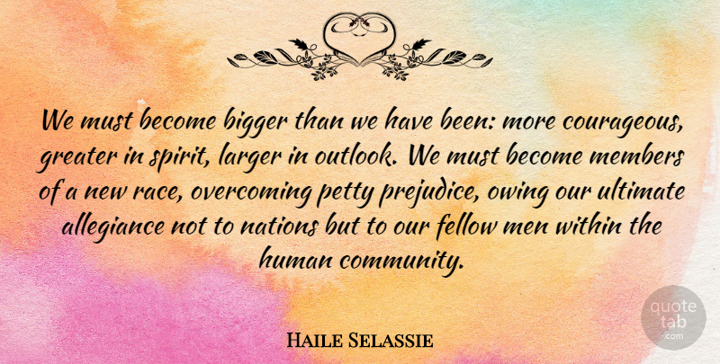 Haile Selassie Quote About Courage, Men, Race: We Must Become Bigger Than...