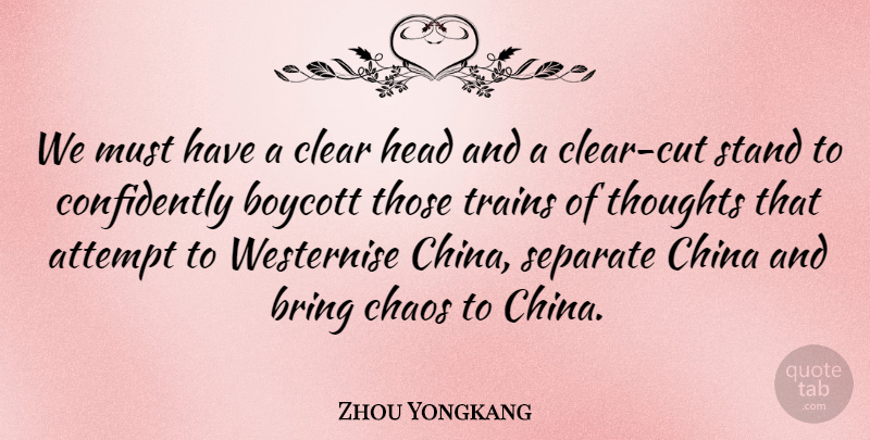 Zhou Yongkang Quote About Cutting, Train Of Thought, Clear Head: We Must Have A Clear...