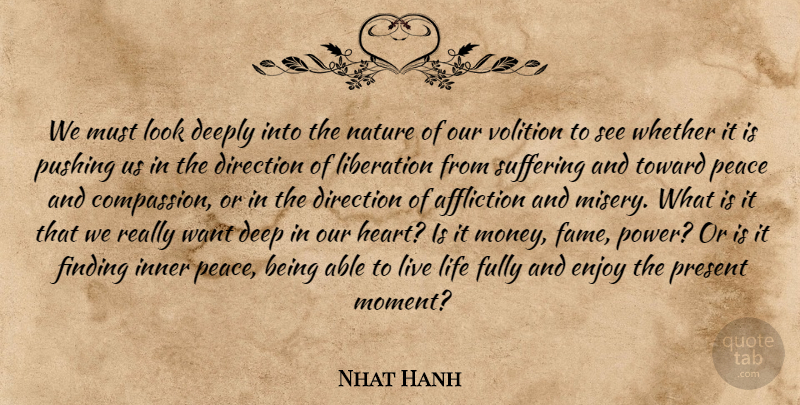 Nhat Hanh Quote About Motivational, Live Life, Heart: We Must Look Deeply Into...