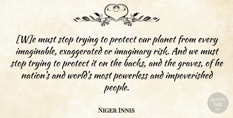 Niger Innis Quote About People, Risk, Trying: We Must Stop Trying To...