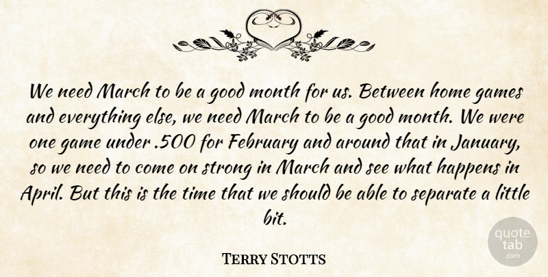 Terry Stotts Quote About February, Games, Good, Happens, Home: We Need March To Be...