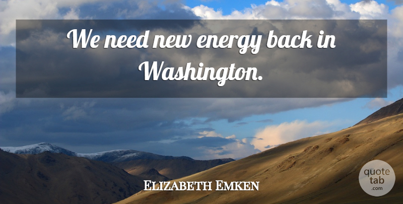 Elizabeth Emken Quote About Energy, Needs, New Energy: We Need New Energy Back...