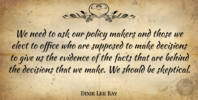 Dixie Lee Ray Quote About Giving, Office, Decision: We Need To Ask Our...