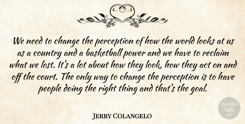 Jerry Colangelo Quote About Act, Basketball, Change, Country, Looks: We Need To Change The...