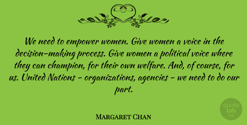 Margaret Chan Quote About Agency, Organization, Voice: We Need To Empower Women...