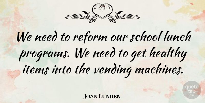 Joan Lunden Quote About School, Lunch, Healthy: We Need To Reform Our...