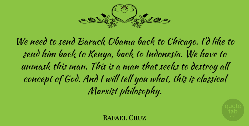 Rafael Cruz Quote About Philosophy, Men, Needs: We Need To Send Barack...