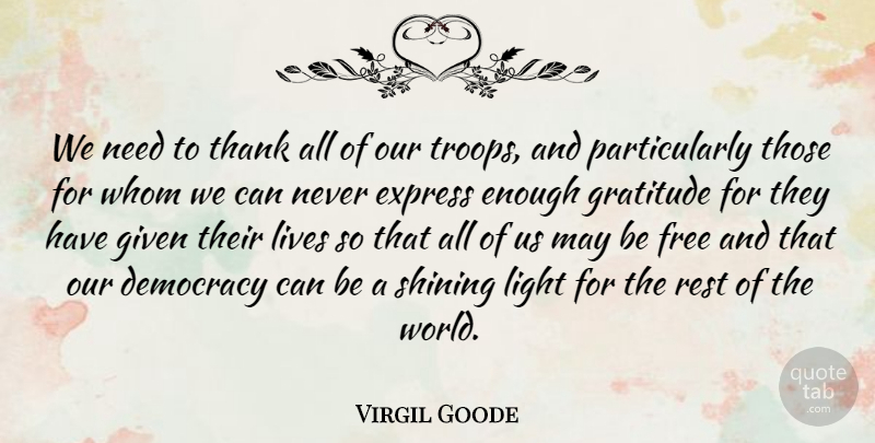 Virgil Goode Quote About Gratitude, Military, Light: We Need To Thank All...